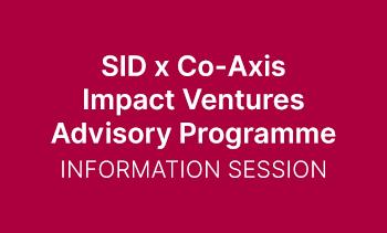 SID x Co-Axis Impact Ventures Advisory Programme Information Session