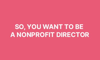 So, You Want to be a NonProfit Director